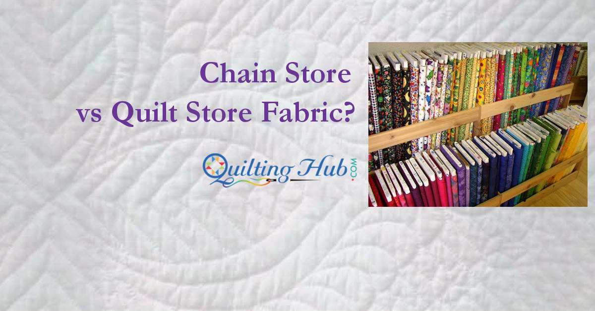 What to Buy: Chain store vs quilt store fabric?