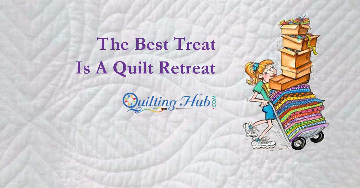 The Best Treat is a Quilt Retreat!