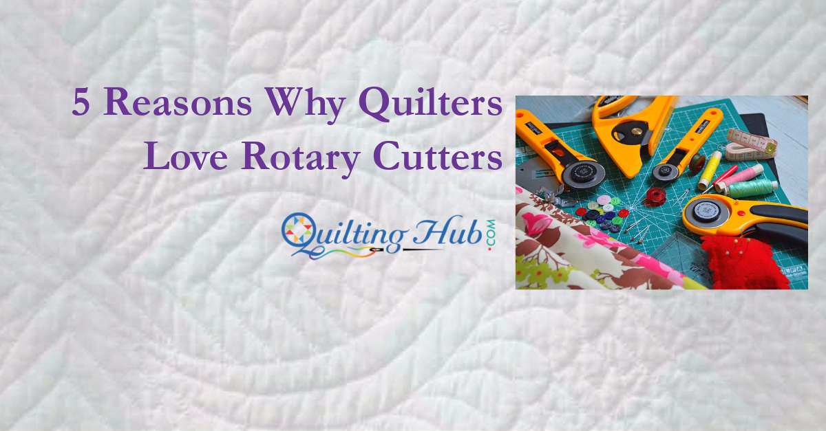 5 Reasons Why Quilters Love Rotary Cutters